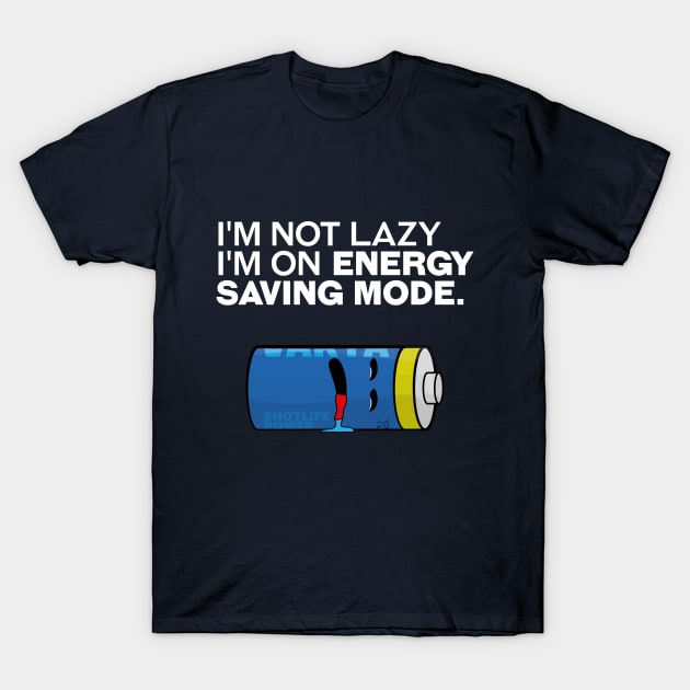 I'm not lazy, I'm on energy-saving mode. T-Shirt by ErdiKara